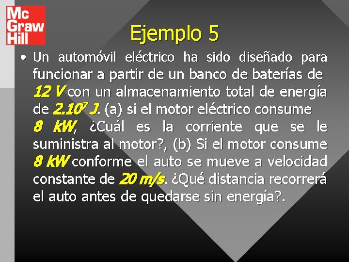 Ejemplo 5 • Un automóvil eléctrico ha sido diseñado para funcionar a partir de