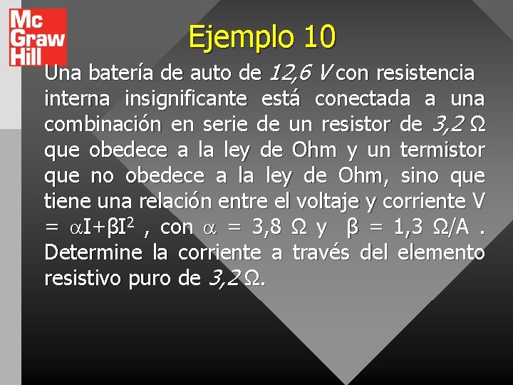 Ejemplo 10 Una batería de auto de 12, 6 V con resistencia interna insignificante