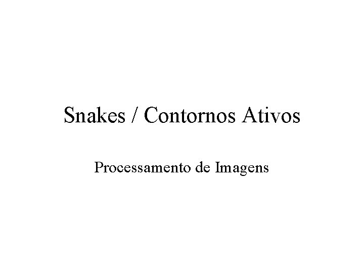 Snakes / Contornos Ativos Processamento de Imagens 