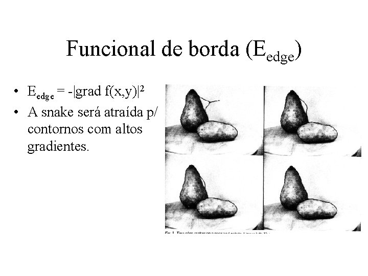 Funcional de borda (Eedge) • Eedge = -|grad f(x, y)|2 • A snake será