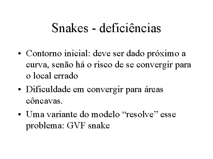 Snakes - deficiências • Contorno inicial: deve ser dado próximo a curva, senão há