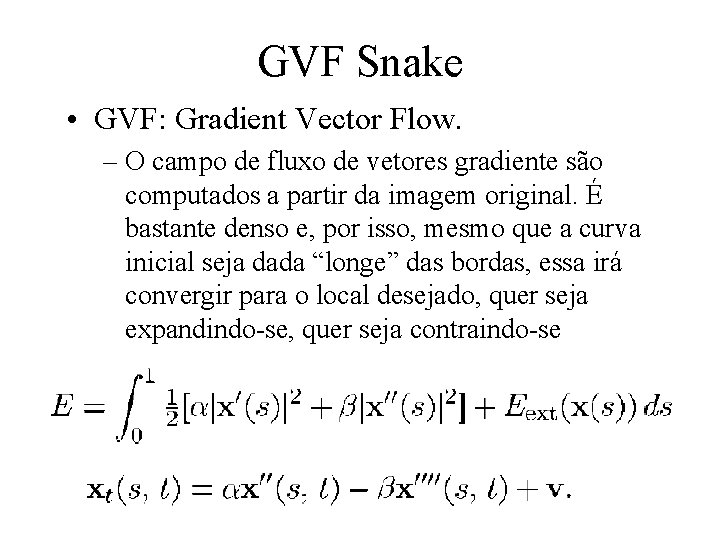 GVF Snake • GVF: Gradient Vector Flow. – O campo de fluxo de vetores