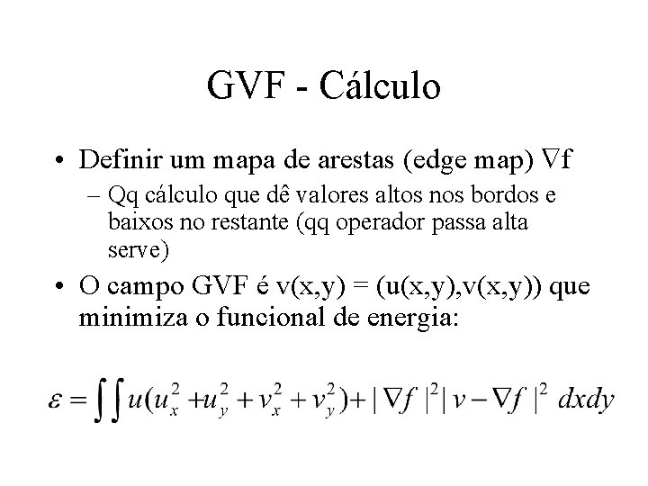 GVF - Cálculo • Definir um mapa de arestas (edge map) f – Qq