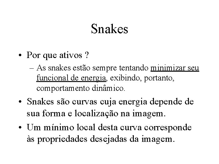 Snakes • Por que ativos ? – As snakes estão sempre tentando minimizar seu