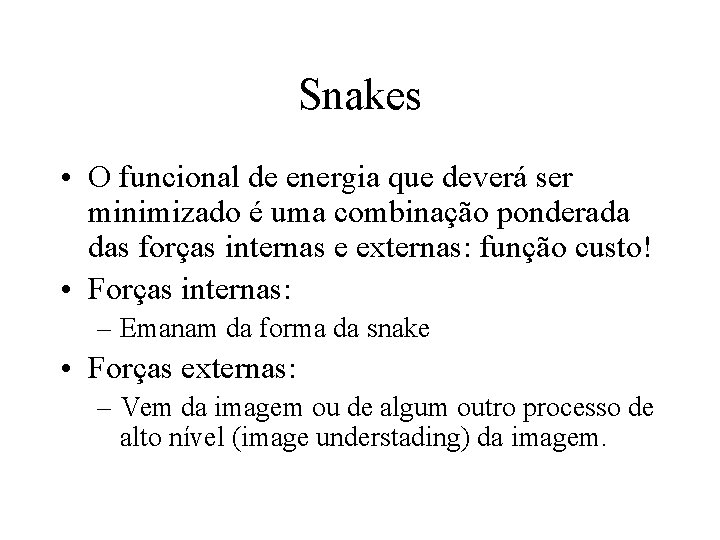 Snakes • O funcional de energia que deverá ser minimizado é uma combinação ponderada