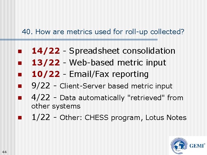 40. How are metrics used for roll-up collected? n n n 14/22 - Spreadsheet