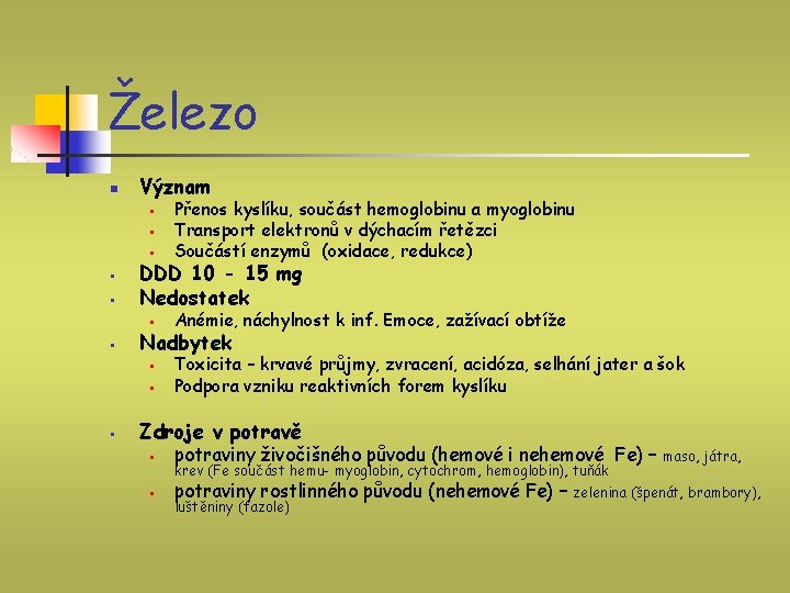 Železo n Význam § Přenos kyslíku, součást hemoglobinu a myoglobinu Transport elektronů v dýchacím