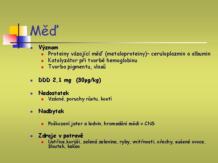 Měď n Význam n Proteiny vázající měď (metaloproteiny)– ceruloplazmin a albumin n Katalyzátor při