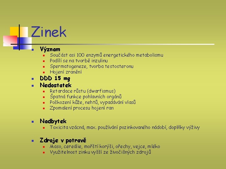 Zinek n Význam n n n DDD 15 mg Nedostatek n n n Retardace