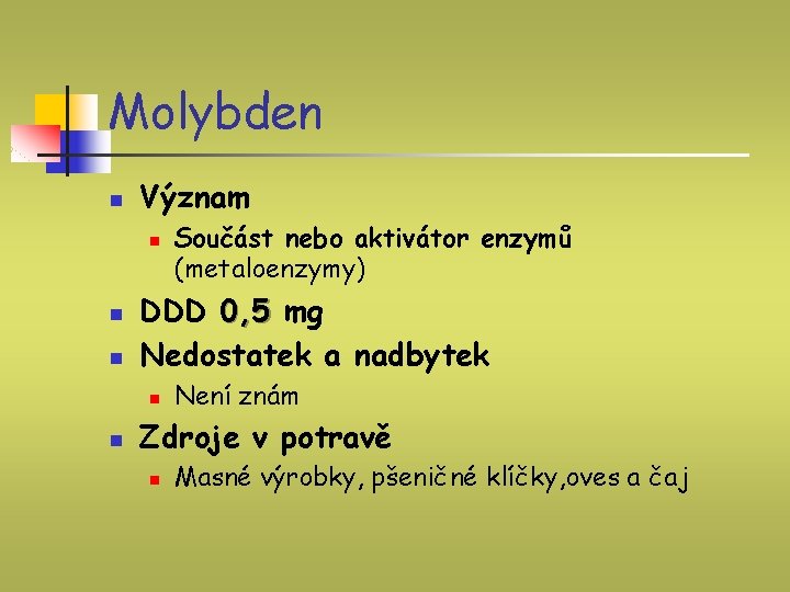 Molybden n Význam n n n DDD 0, 5 mg Nedostatek a nadbytek n