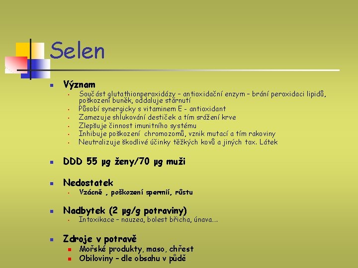 Selen n Význam § § § Součást glutathionperoxidázy – antioxidační enzym – brání peroxidaci