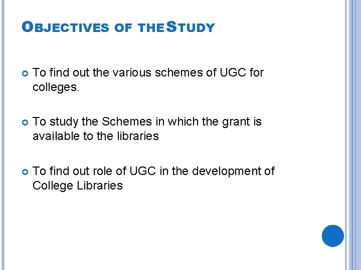 OBJECTIVES OF THE STUDY To find out the various schemes of UGC for colleges. OBJECTIVES OF THE STUDY To find out the various schemes of UGC for colleges.