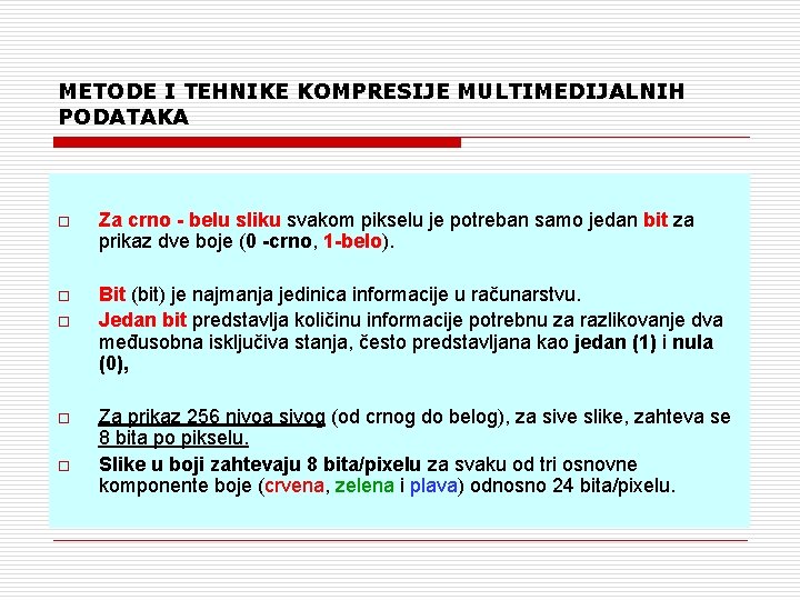 METODE I TEHNIKE KOMPRESIJE MULTIMEDIJALNIH PODATAKA o Za crno - belu sliku svakom pikselu