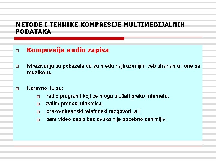 METODE I TEHNIKE KOMPRESIJE MULTIMEDIJALNIH PODATAKA o Kompresija audio zapisa o Istraživanja su pokazala