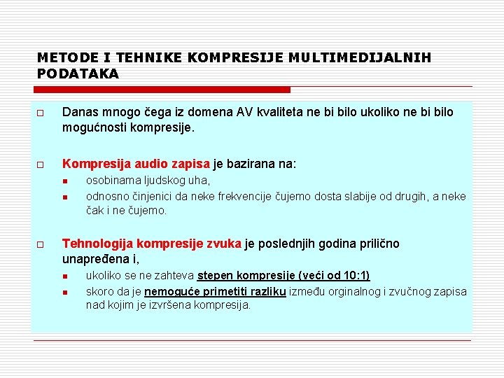 METODE I TEHNIKE KOMPRESIJE MULTIMEDIJALNIH PODATAKA o Danas mnogo čega iz domena AV kvaliteta