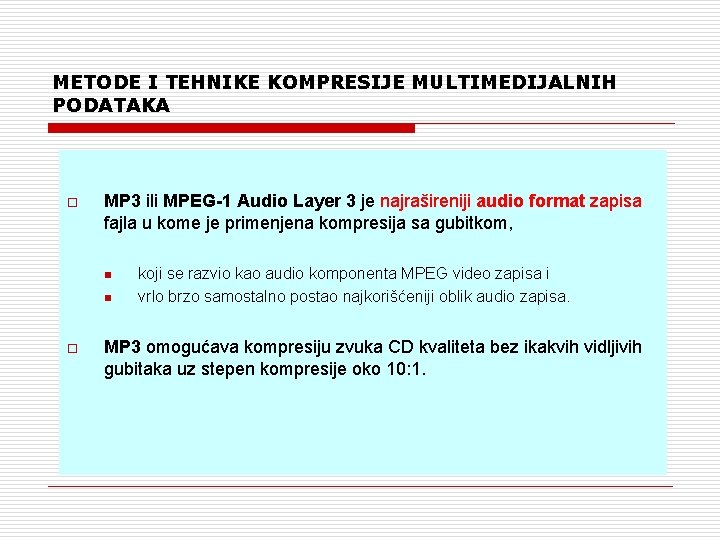 METODE I TEHNIKE KOMPRESIJE MULTIMEDIJALNIH PODATAKA o MP 3 ili MPEG-1 Audio Layer 3