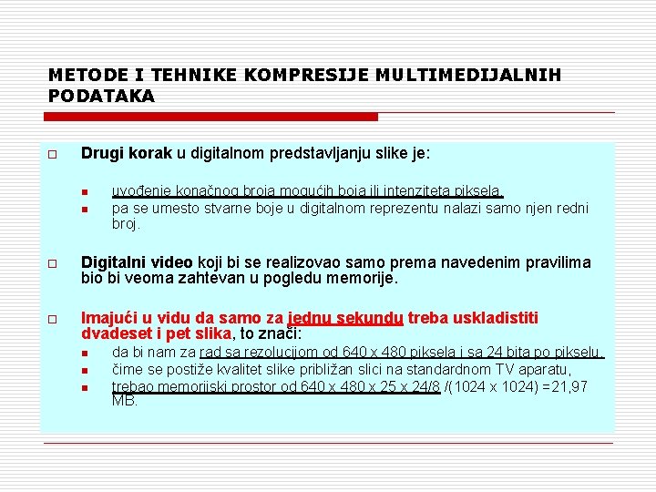 METODE I TEHNIKE KOMPRESIJE MULTIMEDIJALNIH PODATAKA o Drugi korak u digitalnom predstavljanju slike je: