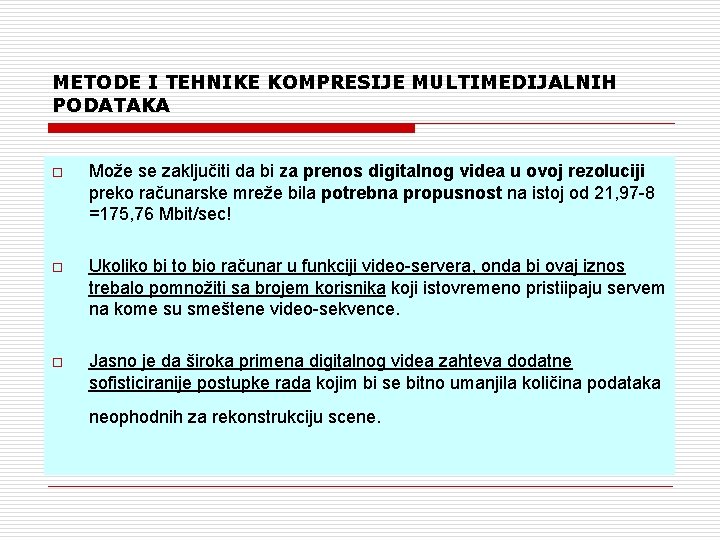 METODE I TEHNIKE KOMPRESIJE MULTIMEDIJALNIH PODATAKA o Može se zaključiti da bi za prenos