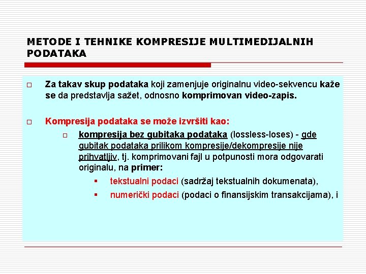 METODE I TEHNIKE KOMPRESIJE MULTIMEDIJALNIH PODATAKA o Za takav skup podataka koji zamenjuje originalnu