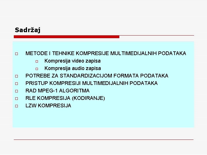 Sadržaj o o o METODE I TEHNIKE KOMPRESIJE MULTIMEDIJALNIH PODATAKA o Kompresija video zapisa