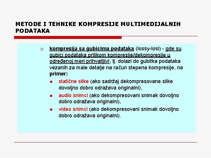 METODE I TEHNIKE KOMPRESIJE MULTIMEDIJALNIH PODATAKA o kompresija sa gubicima podataka (lossy-losi) - gde