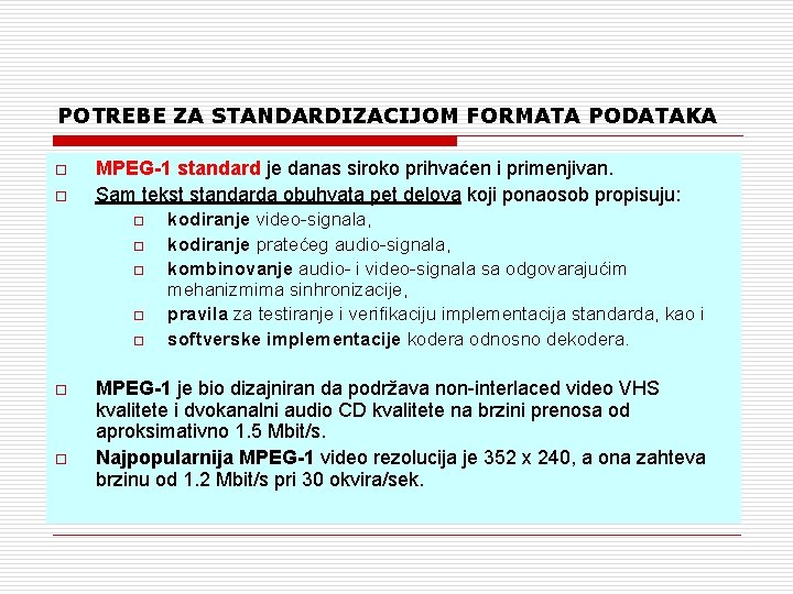 POTREBE ZA STANDARDIZACIJOM FORMATA PODATAKA o o MPEG-1 standard je danas siroko prihvaćen i