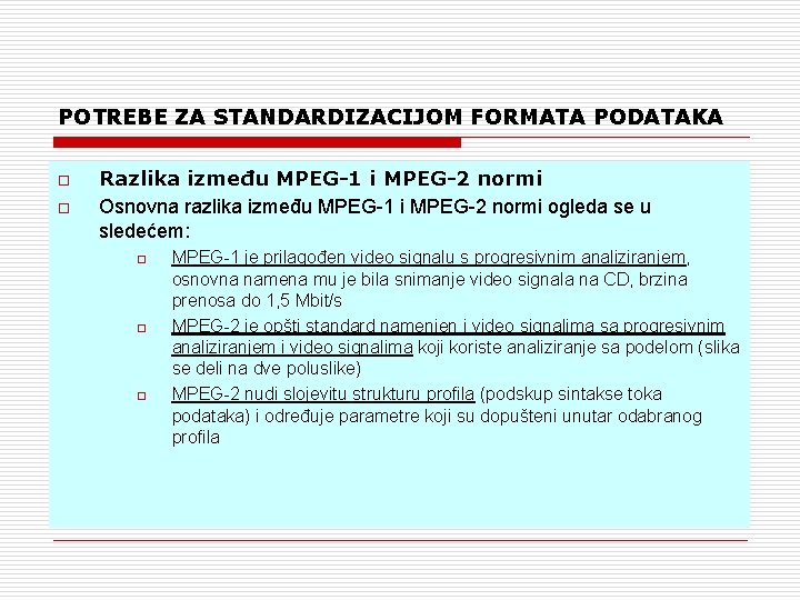 POTREBE ZA STANDARDIZACIJOM FORMATA PODATAKA o o Razlika između MPEG-1 i MPEG-2 normi Osnovna
