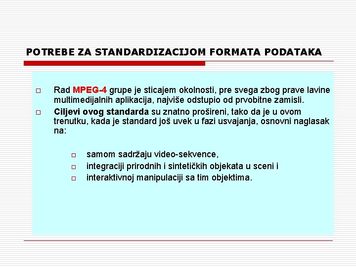 POTREBE ZA STANDARDIZACIJOM FORMATA PODATAKA o o Rad MPEG-4 grupe je sticajem okolnosti, pre