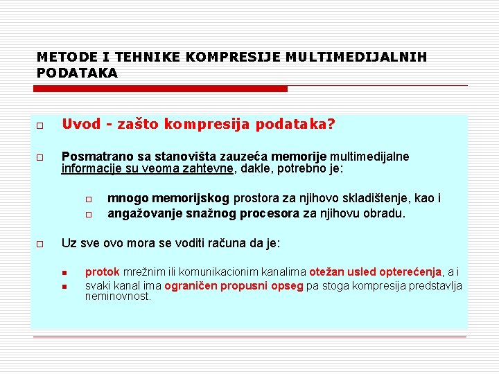 METODE I TEHNIKE KOMPRESIJE MULTIMEDIJALNIH PODATAKA o o Uvod - zašto kompresija podataka? Posmatrano