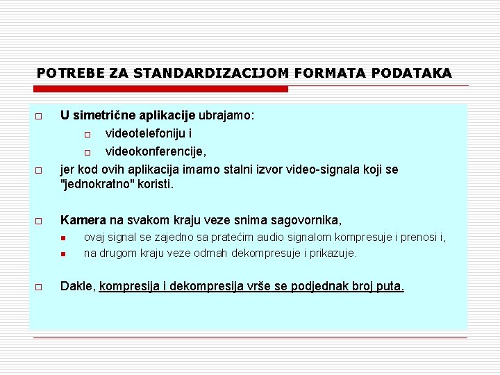 POTREBE ZA STANDARDIZACIJOM FORMATA PODATAKA o o o U simetrične aplikacije ubrajamo: o videotelefoniju
