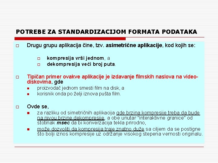 POTREBE ZA STANDARDIZACIJOM FORMATA PODATAKA o Drugu grupu aplikacija čine, tzv. asimetrične aplikacije, kod