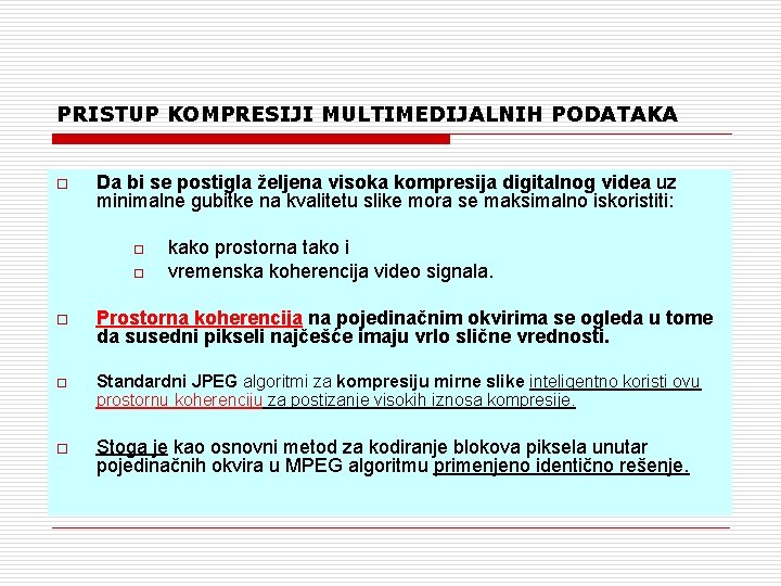 PRISTUP KOMPRESIJI MULTIMEDIJALNIH PODATAKA o Da bi se postigla željena visoka kompresija digitalnog videa