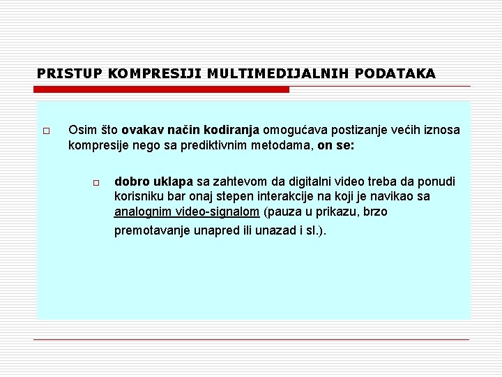 PRISTUP KOMPRESIJI MULTIMEDIJALNIH PODATAKA o Osim što ovakav način kodiranja omogućava postizanje većih iznosa