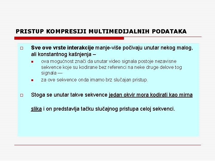PRISTUP KOMPRESIJI MULTIMEDIJALNIH PODATAKA o Sve ove vrste interakcije manje-više počivaju unutar nekog malog,