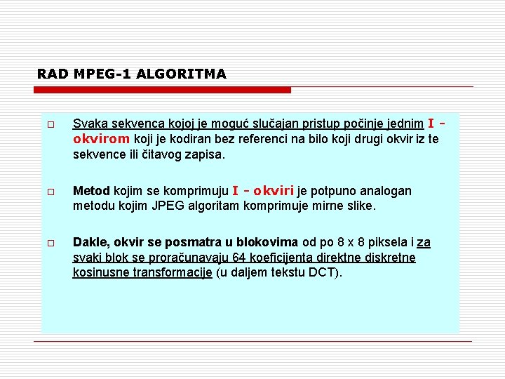 RAD MPEG-1 ALGORITMA o o o Svaka sekvenca kojoj je moguć slučajan pristup počinje