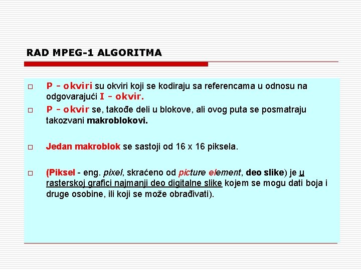 RAD MPEG-1 ALGORITMA o o P - okviri su okviri koji se kodiraju sa