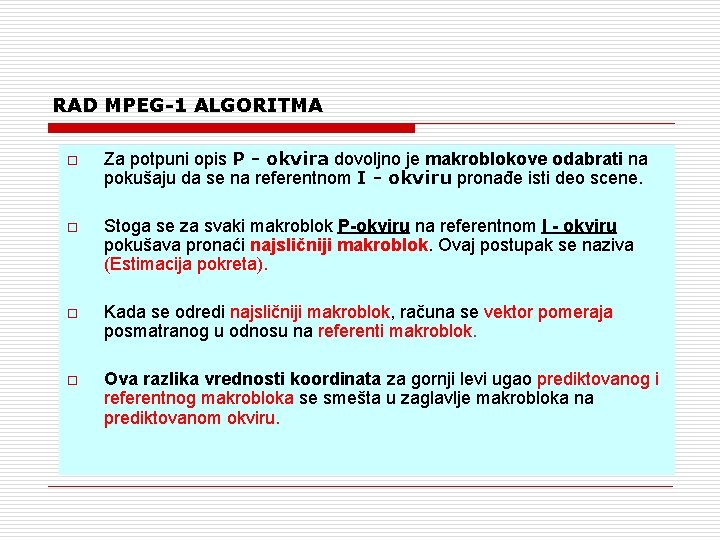 RAD MPEG-1 ALGORITMA o Za potpuni opis P - okvira dovoljno je makroblokove odabrati