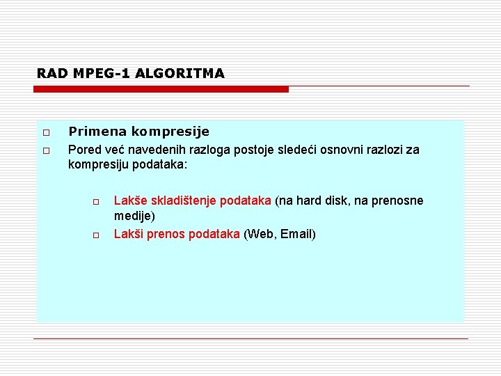 RAD MPEG-1 ALGORITMA o o Primena kompresije Pored već navedenih razloga postoje sledeći osnovni