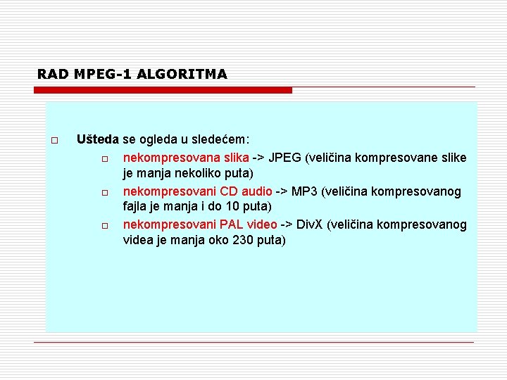 RAD MPEG-1 ALGORITMA o Ušteda se ogleda u sledećem: o nekompresovana slika -> JPEG