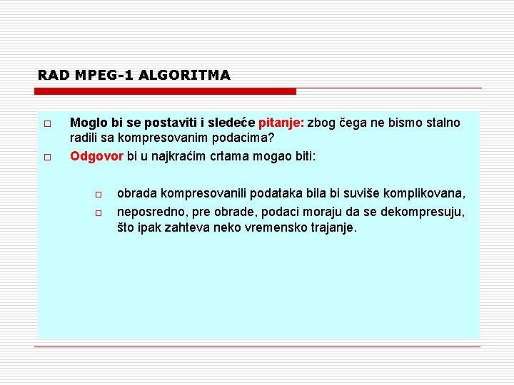 RAD MPEG-1 ALGORITMA o o Moglo bi se postaviti i sledeće pitanje: zbog čega