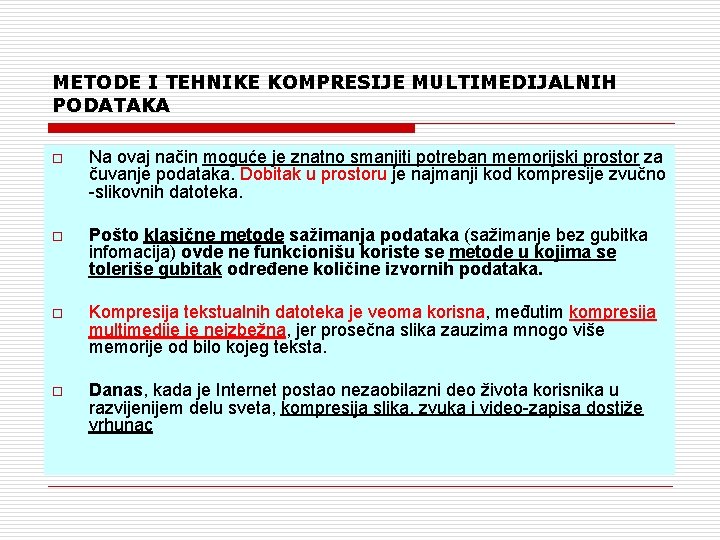 METODE I TEHNIKE KOMPRESIJE MULTIMEDIJALNIH PODATAKA o Na ovaj način moguće je znatno smanjiti