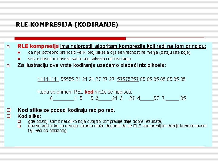 RLE KOMPRESIJA (KODIRANJE) o RLE kompresija ima najprostiji algoritam kompresije koji radi na tom