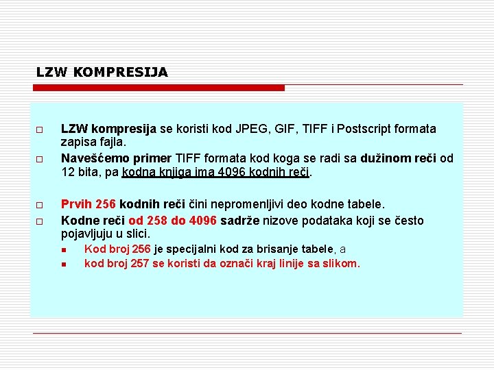 LZW KOMPRESIJA o o LZW kompresija se koristi kod JPEG, GIF, TIFF i Postscript
