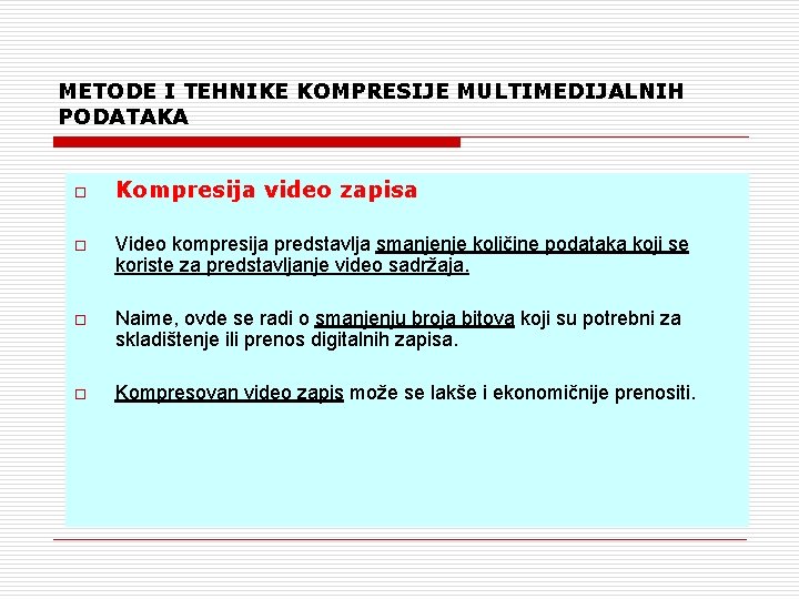 METODE I TEHNIKE KOMPRESIJE MULTIMEDIJALNIH PODATAKA o Kompresija video zapisa o Video kompresija predstavlja