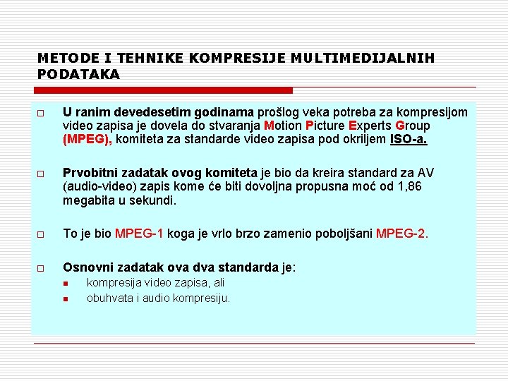 METODE I TEHNIKE KOMPRESIJE MULTIMEDIJALNIH PODATAKA o U ranim devedesetim godinama prošlog veka potreba