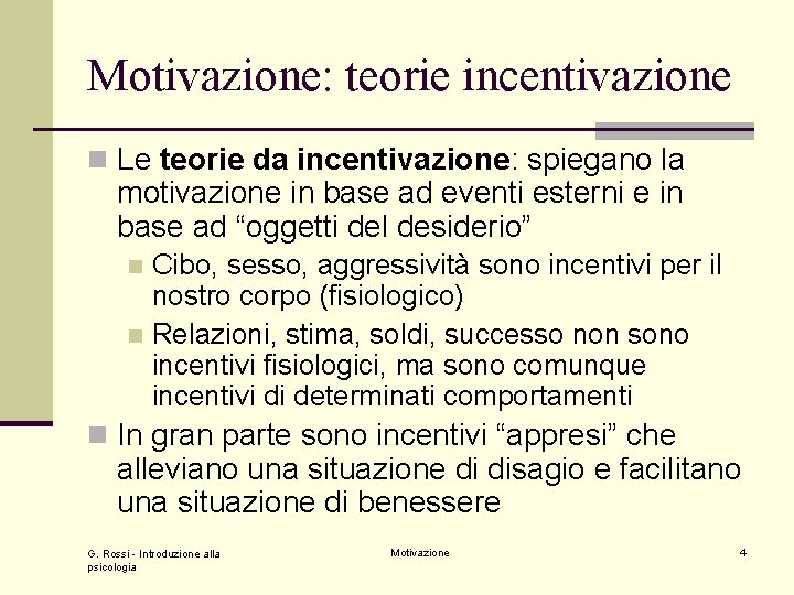 Motivazione: teorie incentivazione n Le teorie da incentivazione: spiegano la motivazione in base ad