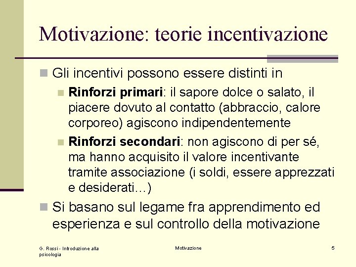 Motivazione: teorie incentivazione n Gli incentivi possono essere distinti in n Rinforzi primari: il