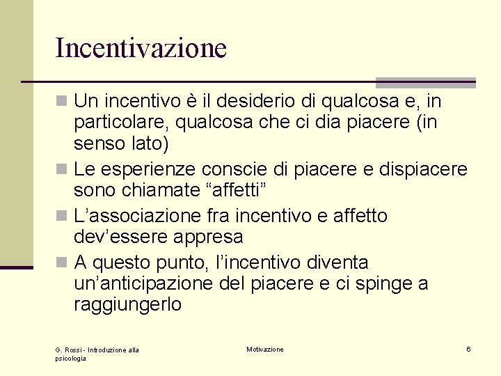 Incentivazione n Un incentivo è il desiderio di qualcosa e, in particolare, qualcosa che