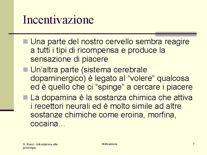 Incentivazione n Una parte del nostro cervello sembra reagire a tutti i tipi di