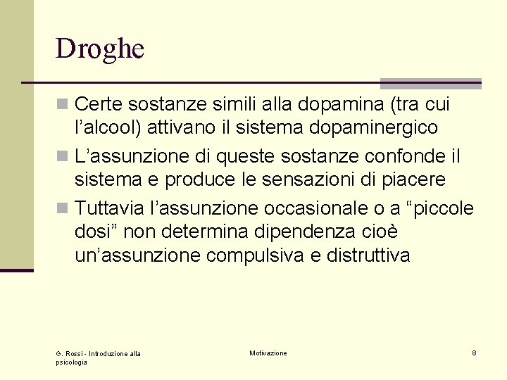 Droghe n Certe sostanze simili alla dopamina (tra cui l’alcool) attivano il sistema dopaminergico